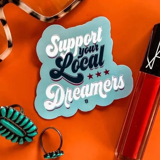 Support your local dreamers sticker