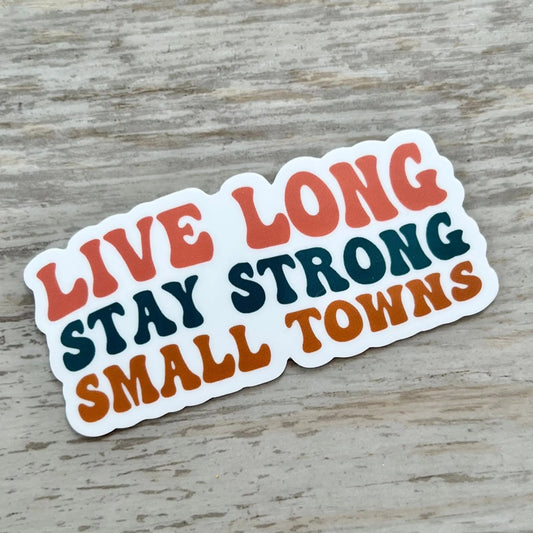 Live Long Stay Strong Small Towns Sticker