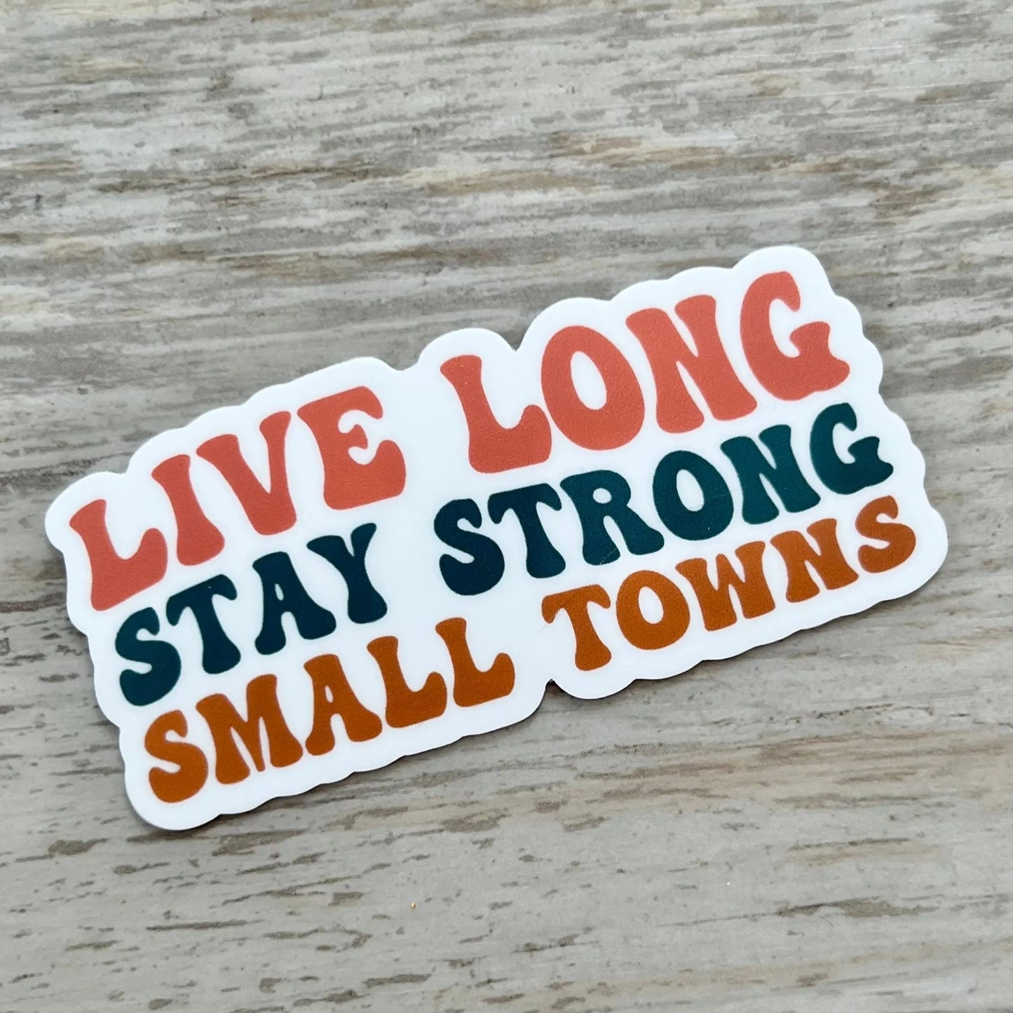 Live Long Stay Strong Small Towns Sticker